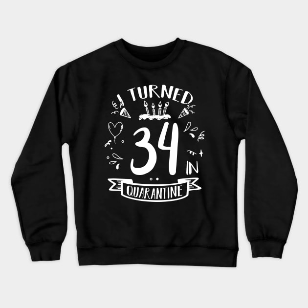 I Turned 34 In Quarantine Crewneck Sweatshirt by quaranteen